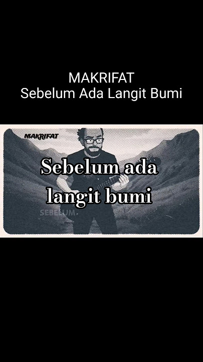 Sebelum Ada Langit Bumi - MAKRIFAT