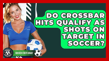 Do Crossbar Hits Qualify As Shots On Target In Soccer? - Soccer Stats Vault
