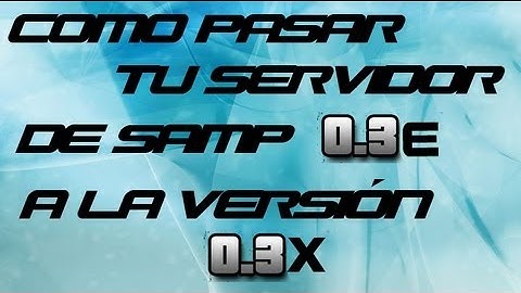 Pasar tu servidor de SAMP 0.3e a 0.3x