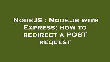 NodeJS : Node.js with Express: how to redirect a POST request