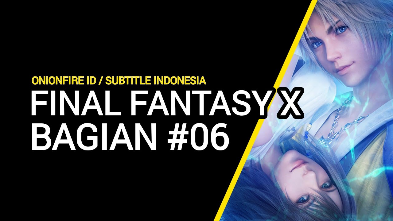 FINAL FANTASY X / BAGIAN 6 / D'JOSEI (Finale) / SUBTITLE INDONESIA
