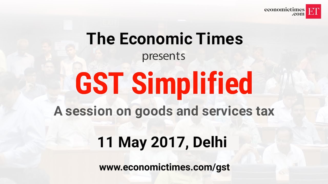 GST Simplified - An ET workshop in Delhi - 11 May'17 | 