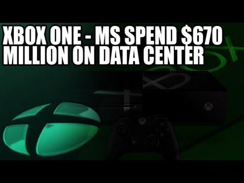 Microsoft Xbox One - Microsoft Spend $670 Million On Data Center For Cloud Applications & Xbox One