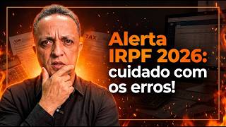 IRPF 2026: 7 MUDANÇAS QUE PODEM TE PEGAR NA MALHA FINA