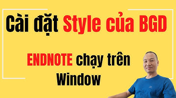 Cách đơn giản để cài đặt Style của Bộ Giáo Dục đối với Endnote - Window - TS.BS. Vũ Duy Kiên ☑️