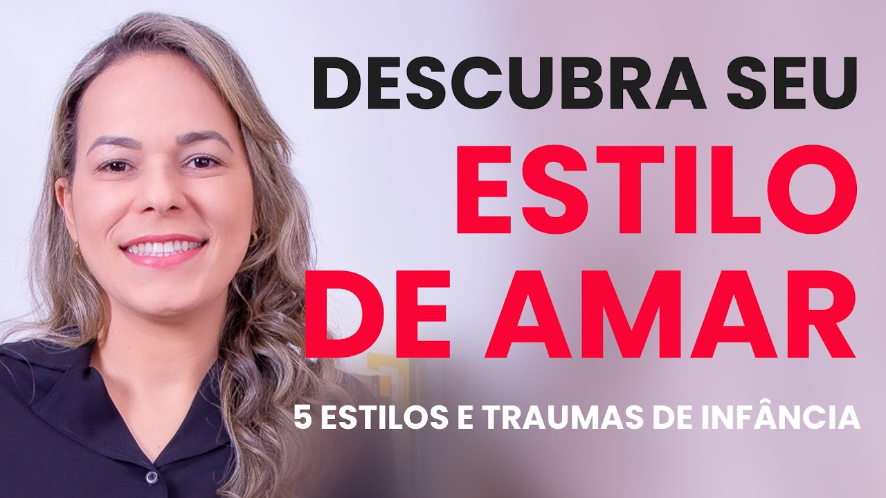 Descubra SEU ESTILO DE AMAR - 5 estilos e traumas de infancia - Marcia Guidini