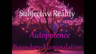Autopotence, Boundary Manipulation, Subjective Reality Autopotence, Boundary Manipulation, Subjective Reality
