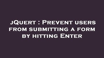 jQuert : Prevent users from submitting a form by hitting Enter