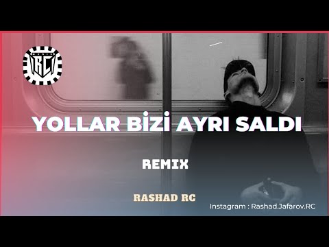 Rashad RC - Yollar Bizi Ayrı Saldı Remix (& Könül Kərimova)