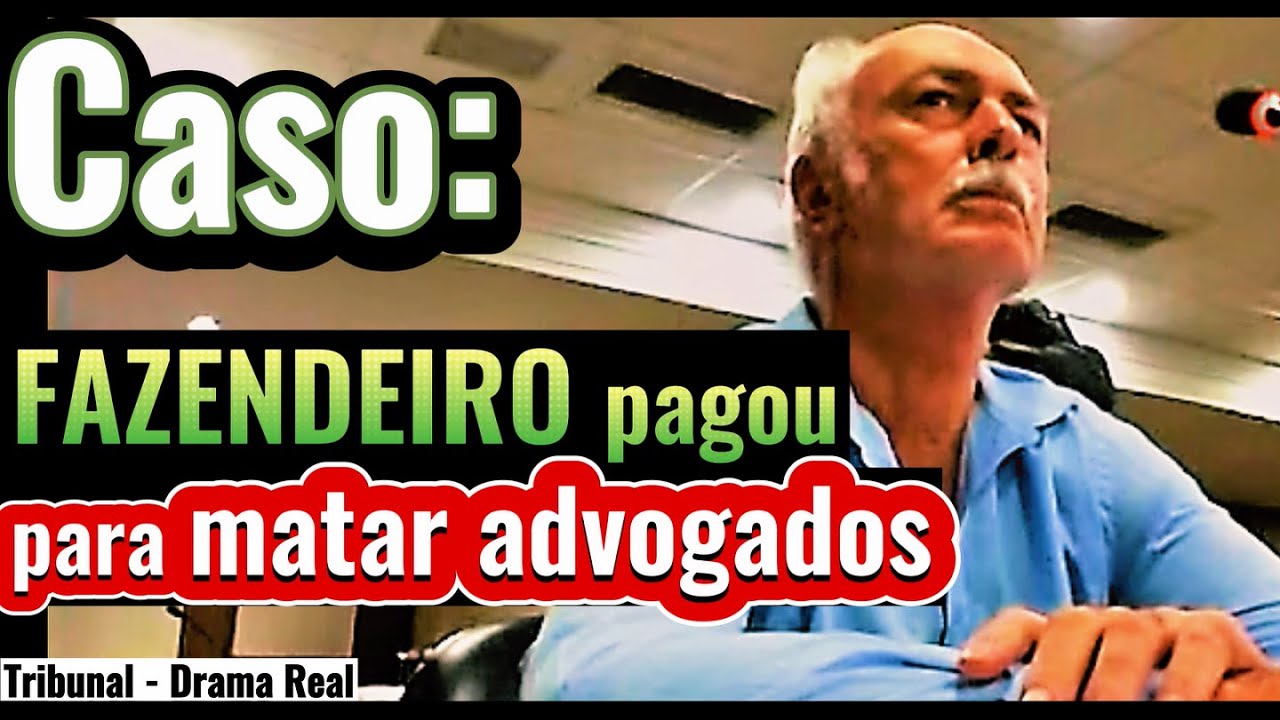 ►Júri: RICO FAZENDEIRO pagou M0RTE de ADVOGADOS por DÍVIDA DE HONORÁRIOS - Tribunal do Júri Popular