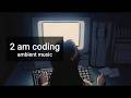 It’s 2 AM. You’re deep into coding, with no plans to sleep  #ambientmusic #ambient