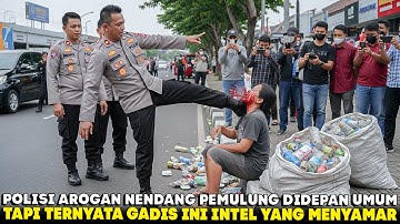 AWALNYA POLISI AROGAN SOK KERAS NENDANG GADIS PEMULUNG !! TERNYATA GADIS INI INTEL YANG MENYAMAR !!