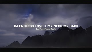 Dj Endless Love X My Neck My Back Mashup 2024🔥 Bootleg Febry Remix || Dj Fyp Viral Tik tok Terbaru