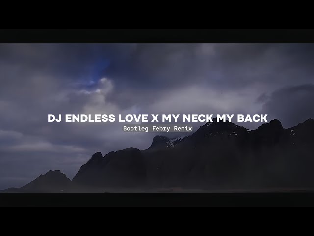 Dj Endless Love X My Neck My Back Mashup 2024🔥 Bootleg Febry Remix || Dj Fyp Viral Tik tok Terbaru class=