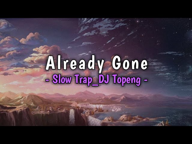 DJ Already Gone, Slow Trap    |    By DJ Topeng class=