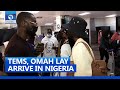 Tems, Omah Lay Arrive In Nigeria