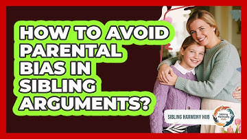 How To Avoid Parental Bias In Sibling Arguments? - Sibling Harmony Hub