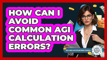 How Can I Avoid Common AGI Calculation Errors? - Tax and Accounting Coach