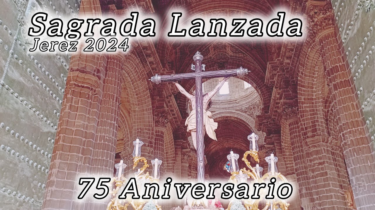 Traslado de la Sagrada Lanzada de Jerez | 75 aniversario fundacional ...