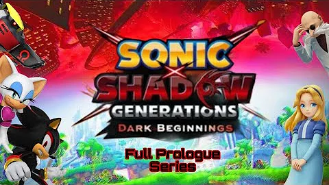 Sonic X Shadow Generations Dark Beginnings Full Prologue Series!