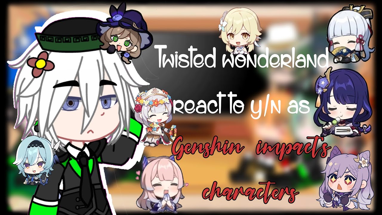 Twisted wonderland react to y/n as Genshin impact’s girls Part 2