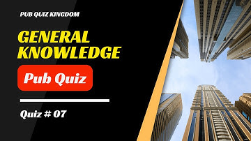 Virtual Pub Quiz – General Knowledge Quiz #7 - 2023