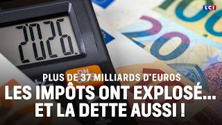 Plus De 37 Milliards Deuros Les Impôts Ont Explosé... Et La Dette Aussi Lci