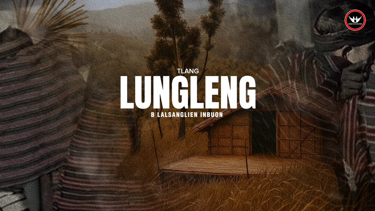 TLANGLUNGLENG || B LALSANGLIEN INBUON || TLANGRAM NGAINA HLA || HMAR HLA