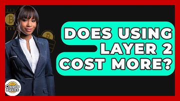 Does Using Layer 2 Cost More? - CryptoBasics360.com
