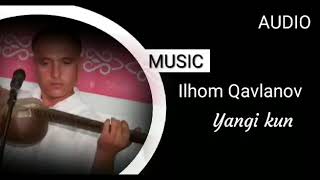 Ilhom Qavlanov Yangi Kun