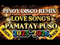 DISCO REMIX PINOY LOVE SONG S TAGALOG PAMATAY PUSO рџ 2025 2026 DISCO REMIX PINOY LOVE SONG S TAGALOG PAMATAY PUSO рџ 2025 2026