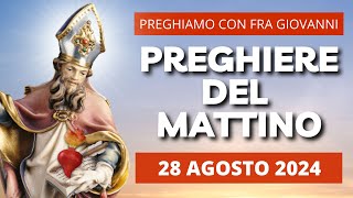 Le Preghiere del Mattino del 28 Agosto 2024 - Sant'Agostino, Vescovo e Dottore della Chiesa