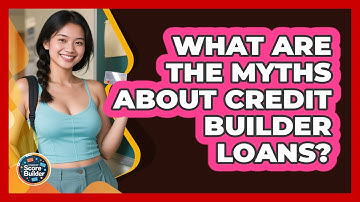 What Are The Myths About Credit Builder Loans? - Student Score Builder