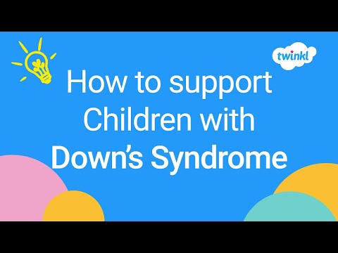 Down's Syndrome Awareness | How to Support Children with Down's Syndrome | Twinkl