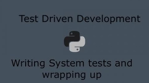 Python Test Driven Development (Part 21) - Writing System tests and finishing our project