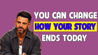 YOU CAN CHANGE HOW YOUR STORY ENDS TODAY | PASTOR STEVEN FURTICK