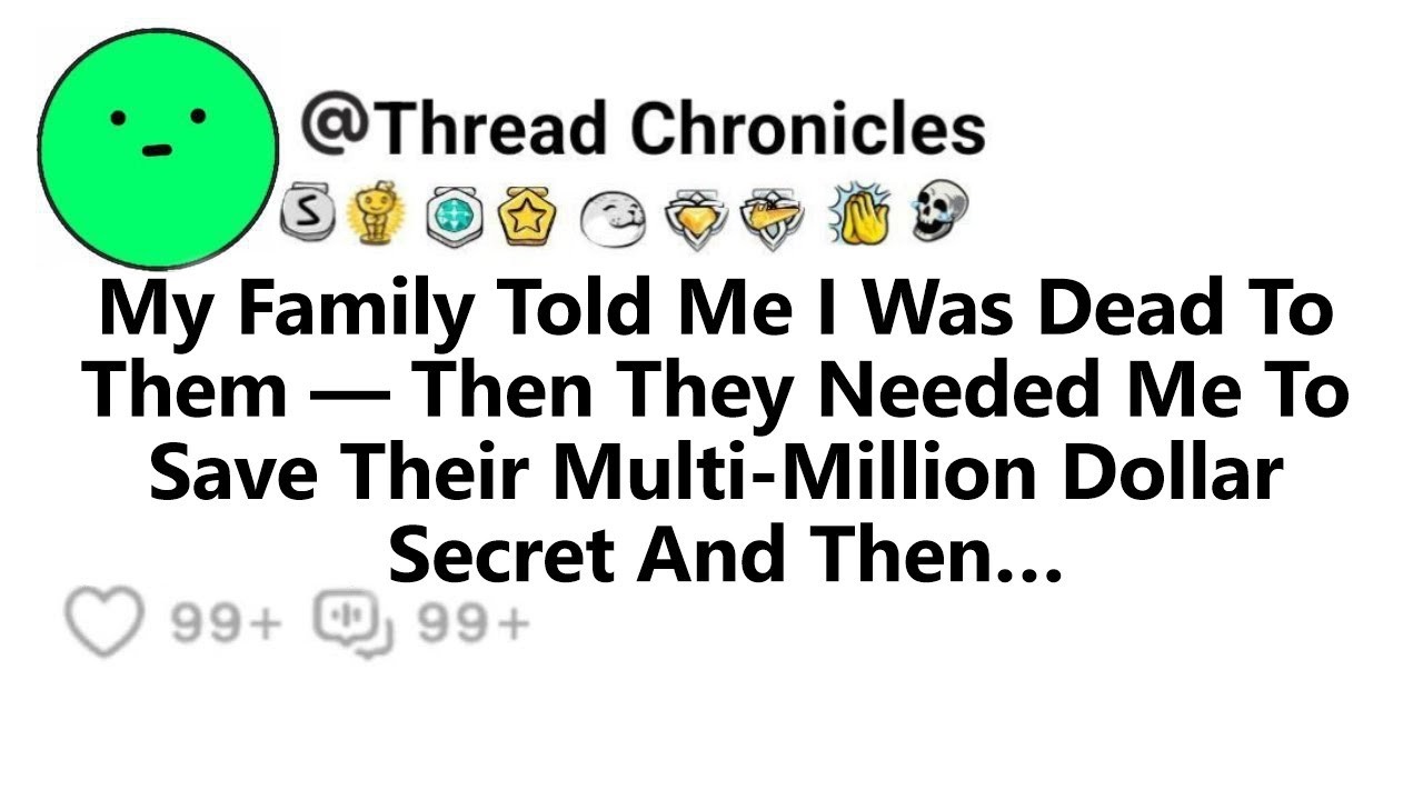 My Family Told Me I Was Dead To Them Then They Needed Me To Save Their Multi Million Dollar Secret