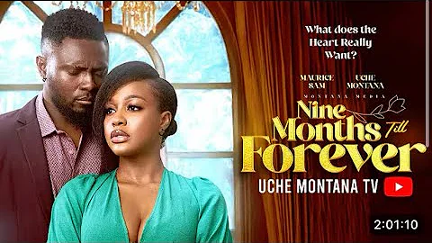 NINE MONTHS TILL FOREVER - UCHE MONTANA, MAURICE SAM latest Nigerian movie 2025