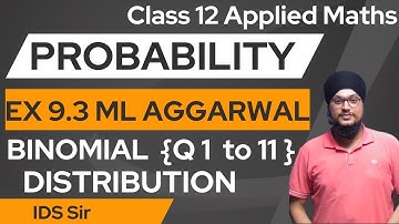 Ex 9.3 (Q 1 to 11) Ch-9 ML Aggarwal || Binomial Distribution | Class 12th Applied Maths | IDS Sir