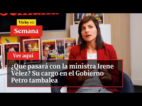 ¿Qué pasará con la ministra Irene Vélez? Su cargo en el Gobierno Petro tambalea | Vicky en Semana