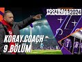 FM24 KORAY COACH 9.BÖLÜM