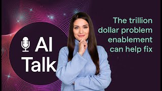 The trillion dollar problem enablement can help fix | Enablement Uncanned: AI Talk