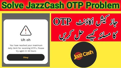 You have reached your maximum daily limit for receiving otp. please try again in 24 hours jazzcash