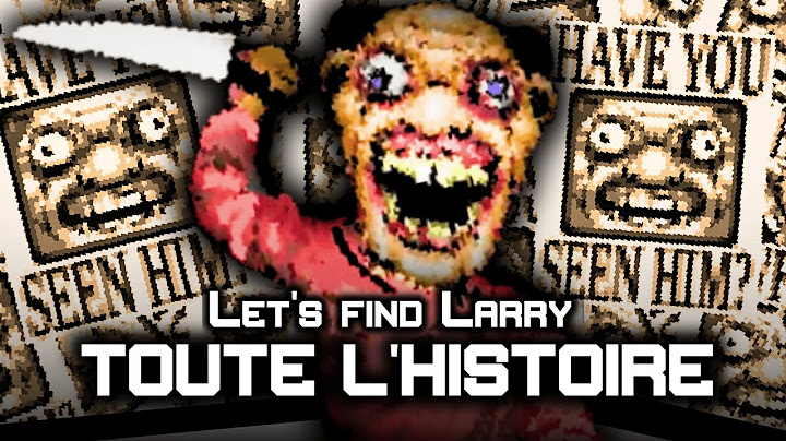L’histoire (vraiment) malsaine de Let’s Find Larry expliquée !