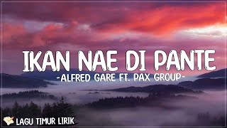 Ikan Nae Di Pante - Alfred Gare ft. PAX Group (Lirik) Lagu Timur Terbaru 2024