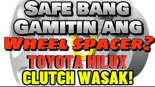 CLUCTH LINING NG TOYOTA HILUX ANG BILIS NASIRA/SAFE BA ANG WHEEL SPACER ADAPTOR?