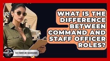 What Is The Difference Between Command And Staff Officer Roles? - The Frontline Guardians