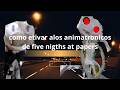 como evitar alos animatronicos de five nigths at papers