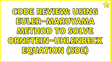 Code Review: Using Euler-Maruyama method to solve Ornstein-Uhlenbeck equation (SDE)