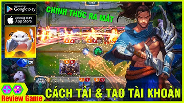 Legends Of Runeterra - Chính Thức Ra Mắt Toàn Cầu,  Hướng Dẫn Chi Tiết CÁCH TẢI & TẠO TÀI KHOẢN